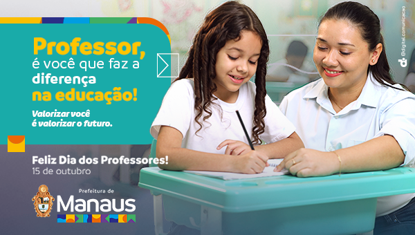 Professor, a Prefeitura de Manaus parabeniza você pelo seu dia!