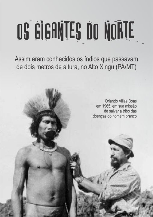 Os Gigantes do Norte, apelido dado aos indígenas no Alto Xingu, que passavam de 2 metros de altura!
