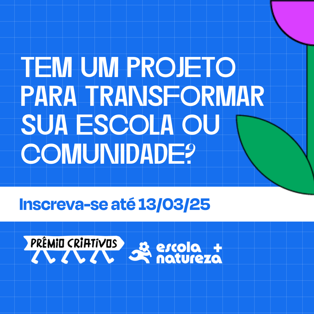 Inscrições gratuitas para o Prêmio Criativos Escola + Natureza são prorrogadas até 13 de março; Projetos concorrem a R$ 12 mil e viagem à COP30, em Belém (PA)