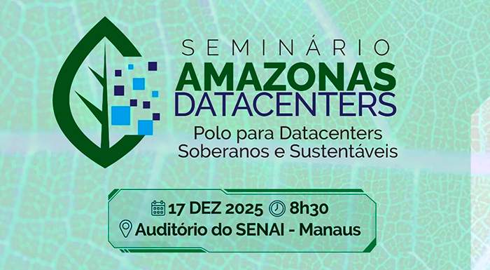 Amazonas avança para o futuro digital com Seminário sobre Datacenters Soberanos