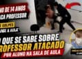 Tudo que Sabemos Sobre o Caso do Professor Atacado por aluno Adolescente durante Aula de Reforço!